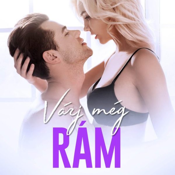 VÁRJ MÉG RÁM