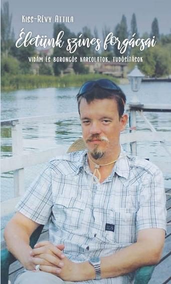 ÉLETÜNK SZÍNES FORGÁCSAI - VIDÁM ÉS BORONGÓS KARCOLATOK, TUDÓSÍTÁSOK