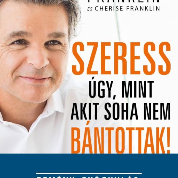 SZERESS ÚGY, MINT AKIT SOHA NEM BÁNTOTTAK!