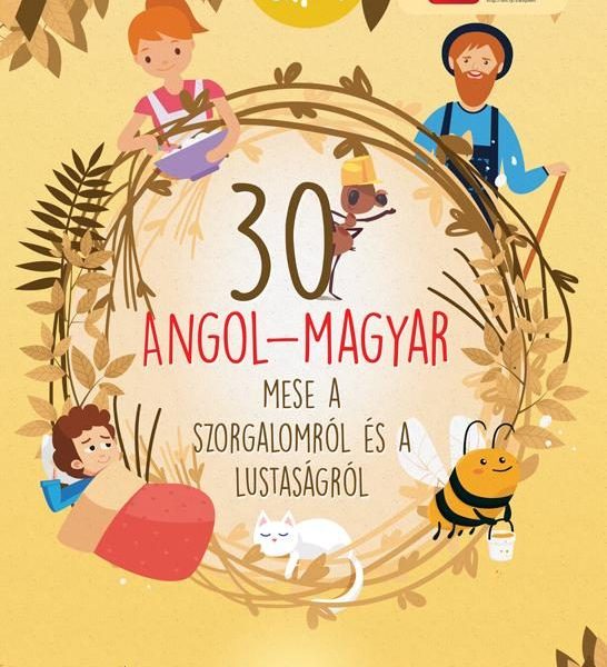 30 ANGOL-MAGYAR MESE A SZORGALOMRÓL ÉS A LUSTASÁGRÓL (ÚJ BORÍTÓ)
