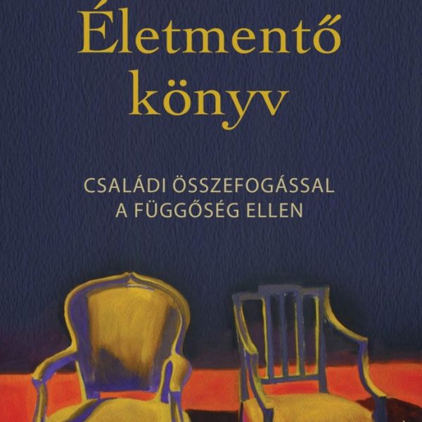 ÉLETMENTŐ KÖNYV - CSALÁDI ÖSSZEFOGÁSSAL A FÜGGŐSÉG ELLEN