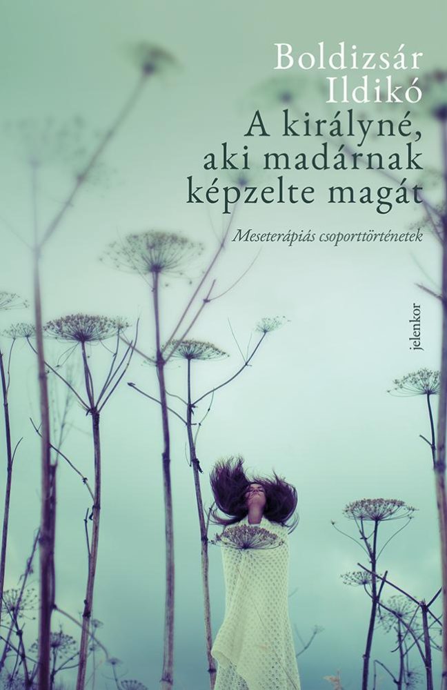 A KIRÁLYNÉ, AKI MADÁRNAK KÉPZELTE MAGÁT - MESETERÁPIÁS CSOPORTTÖRTÉNETEK