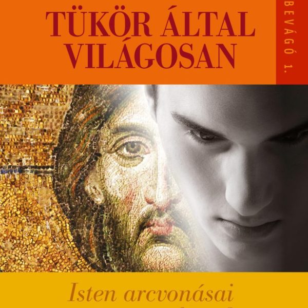 TÜKÖR ÁLTAL VILÁGOSAN - ISTEN ARCVONÁSAI AZ ÖNISMERET FÉNYÉBEN