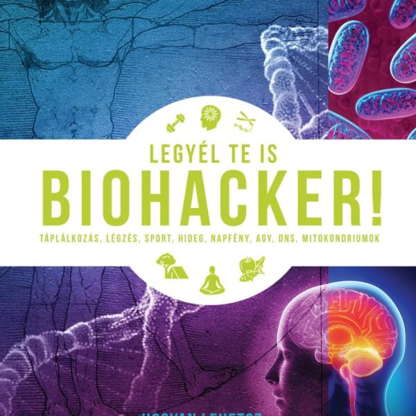 LEGYÉL TE IS BIOHACKER!