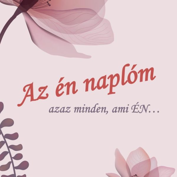AZ ÉN NAPLÓM - AZAZ MINDEN AMI ÉN (VIRÁGOS BORÍTÓ)