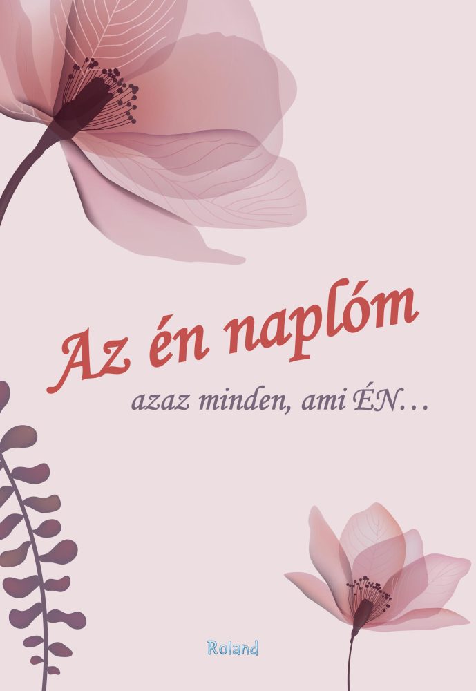 AZ ÉN NAPLÓM - AZAZ MINDEN AMI ÉN
(VIRÁGOS BORÍTÓ)