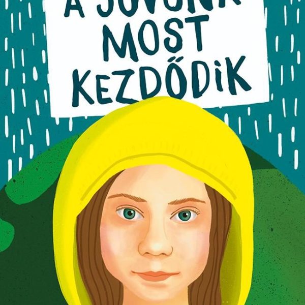 A JÖVŐNK MOST KEZDŐDIK - GRETA THUNBERG HARCA A FÖLDÉRT