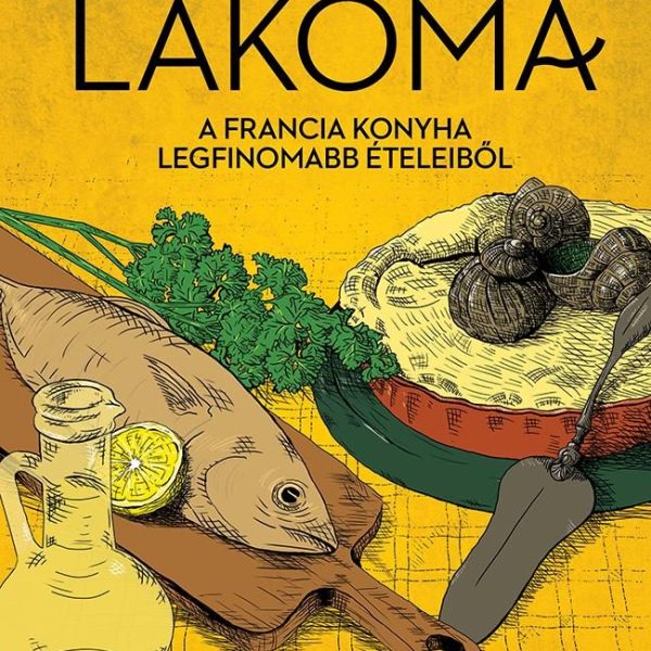 LAKOMA 3. - A FRANCIA KONYHA LEGFINOMABB ÉTELEIBŐL