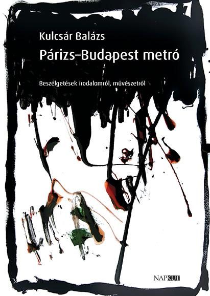 PÁRIZS-BUDAPEST METRÓ - BESZÉLGETÉSEK IRODALOMRÓL, MŰVÉSZETRŐL