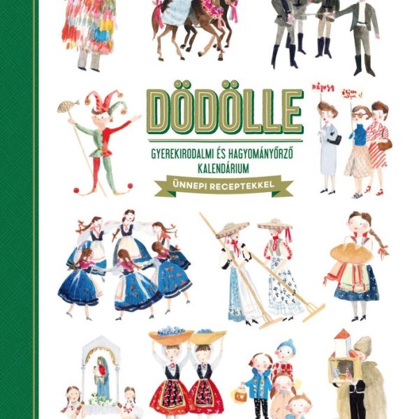 DÖDÖLLE - GYEREKIRODALMI ÉS HAGYOMÁNYŐRZŐ KALENDÁRIUM - ÜNNEPI RECEPTEKKEL