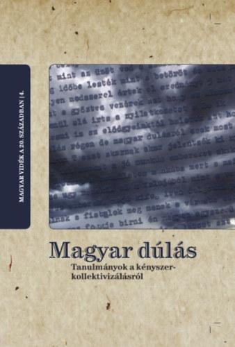 MAGYAR DÚLÁS  TANULMÁNYOK A KÉNYSZERKOLLEKTIVIZÁLÁSRÓL