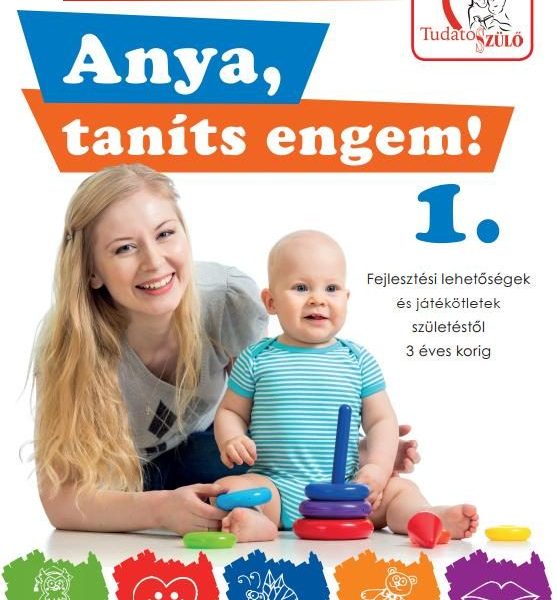 ANYA, TANÍTS ENGEM! 1. FEJLESZTÉSI LEHETŐSÉGEK ÉS JÁTÉKÖTLETEK