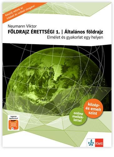 FÖLDRAJZ ÉRETTSÉGI 1. - ÁLTALÁNOS FÖLDRAJZ - ELMÉLET ÉS GYAKORLAT EGY HELYEN