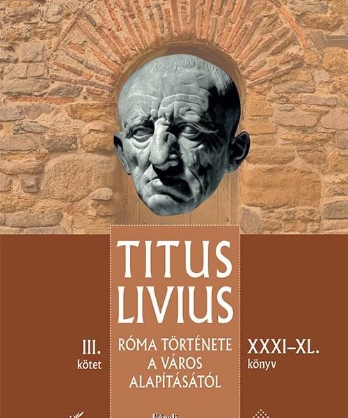 RÓMA TÖRTÉNETE A VÁROS ALAPÍTÁSÁTÓL (XXXIXL. KÖNYV)  III. KÖTET