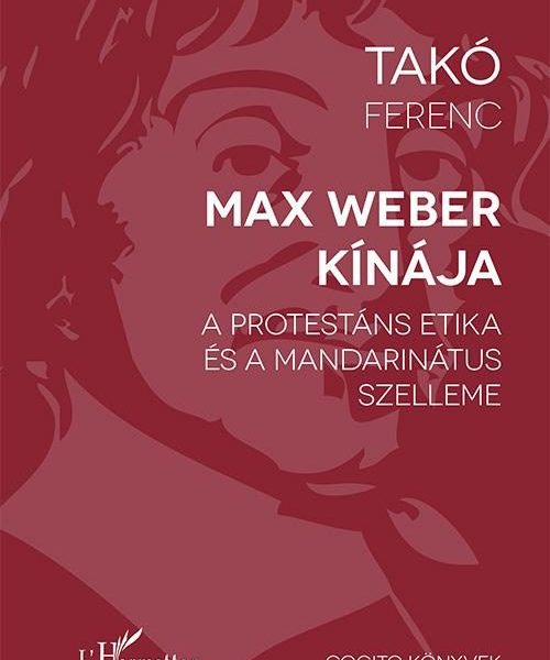 MAX WEBER KÍNÁJA  - A PROTESTÁNS ETIKA ÉS A MANDARINÁTUS SZELLEME