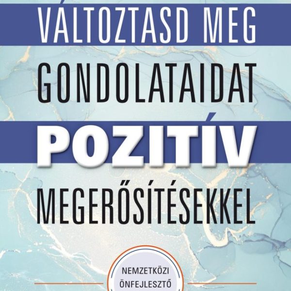 VÁLTOZTASD MEG GONDOLATAIDAT POZITÍV MEGERŐSÍTÉSEKKEL