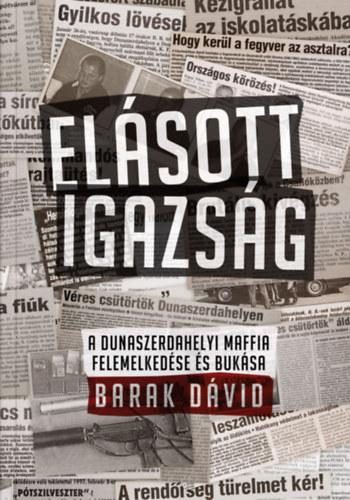 ELÁSOTT IGAZSÁG - A DUNASZERDAHELYI MAFFIA FELEMELKEDÉSE ÉS BUKÁSA
