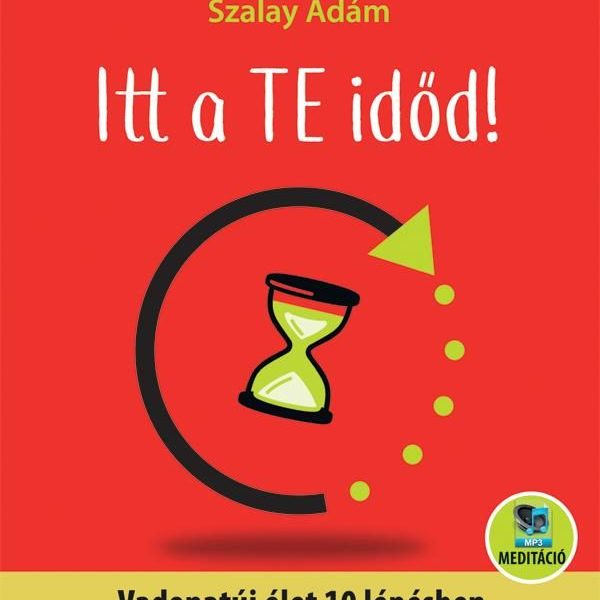 ITT A TE IDŐD! VADONATÚJ ÉLET 10 LÉPÉSBEN - ÁTDOLGOZOTT KIADÁS
