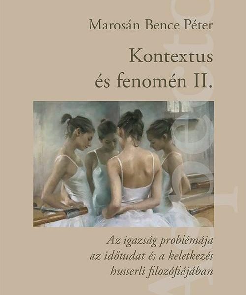KONTEXTUS ÉS FENOMÉN II. - AZ IGAZSÁG PROBLÉMÁJA AZ IDŐTUDAT ÉS A KELETKEZÉS HUS