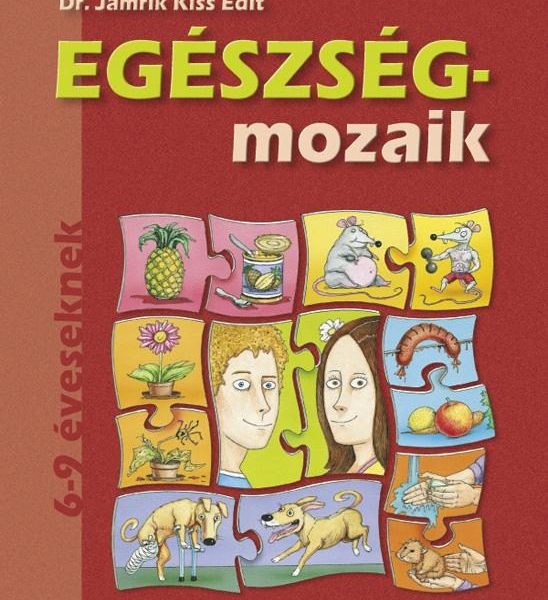 EGÉSZSÉG-MOZAIK 6-9 ÉVESEKNEK (EGÉSZSÉGFEJLESZTÉS 1.O.)