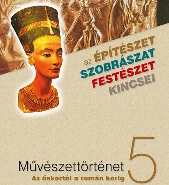 MŰVÉSZETTÖRTÉNET 5. - AZ ŐSKORTÓL A ROMÁN KORIG