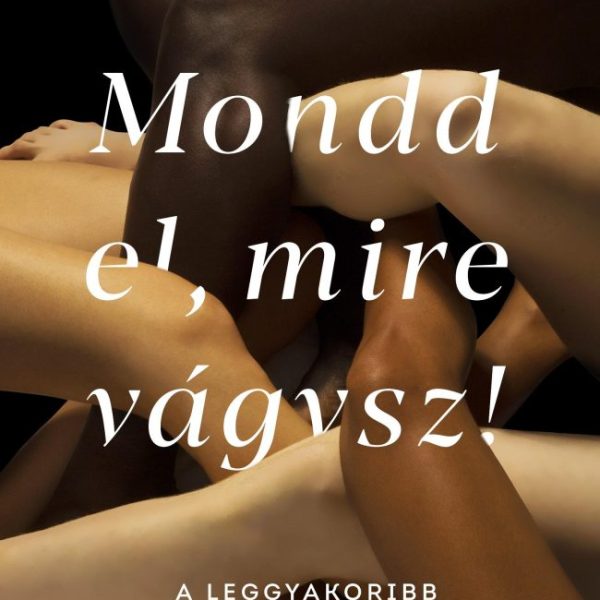 MONDD EL, MIRE VÁGYSZ! - A LEGGYAKORIBB SZEXUÁLIS FANTÁZIÁK ÉS AMI MÖGÖTTÜK VAN