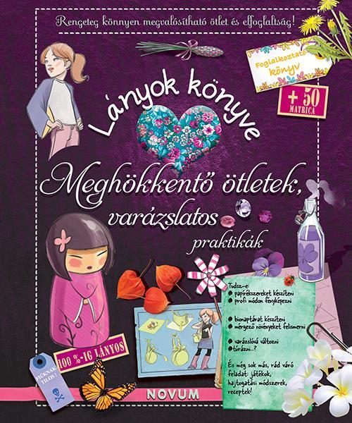 LÁNYOK KÖNYVE - MEGHÖKKENTŐ ÖTLETEK, VARÁZSLATOS PRAKTIKÁK