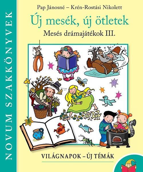 ÚJ MESÉK, ÚJ ÖTLETEK - MESÉS DRÁMAJÁTÉKOK III.