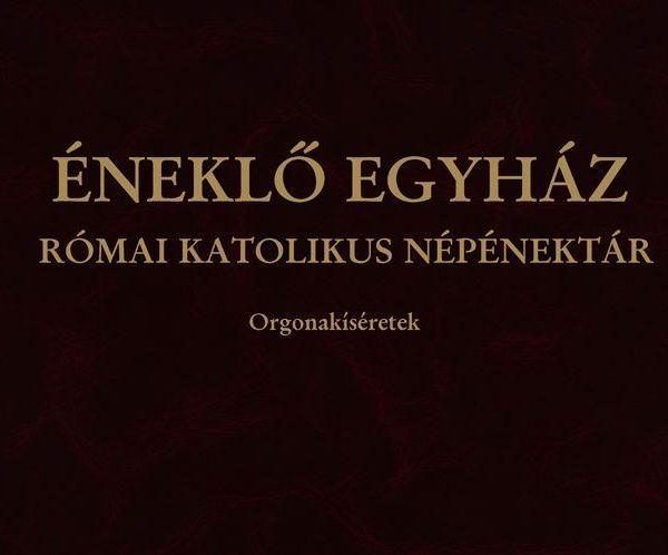 ÉNEKLŐ EGYHÁZ - RÓMAI KATOLIKUS NÉPÉNEKTÁR - ORGONAKÍSÉRETEK