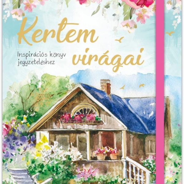 KERTEM VIRÁGAI - INSPIRÁCIÓS KÖNYV JEGYZETELÉSHEZ