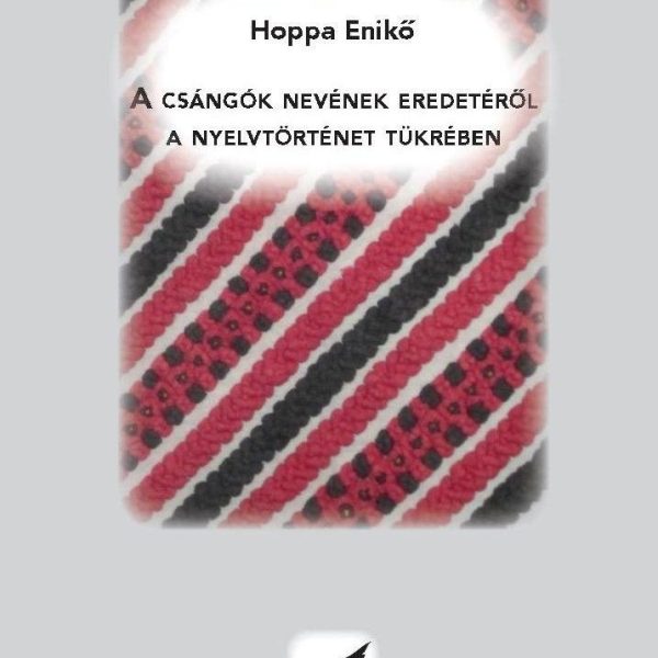 A CSÁNGÓK NEVÉNEK EREDETÉRŐL A NYELVTÖRTÉNET TÜKRÉBEN