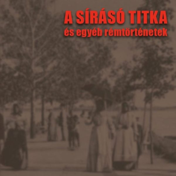 A SÍRÁSÓ TITKA ÉS EGYÉB RÉMTÖRTÉNETEK