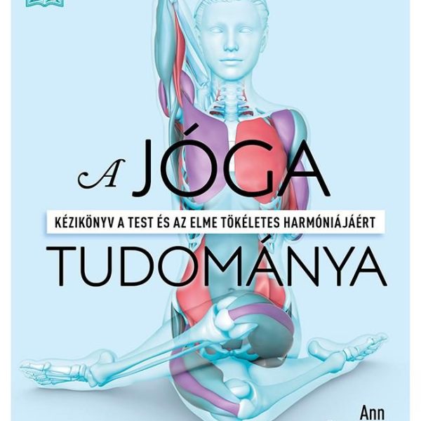 A JÓGA TUDOMÁNYA - KÉZIKÖNYV A TEST ÉS AZ ELME TÖKÉLETES HARMÓNIÁJÁÉRT