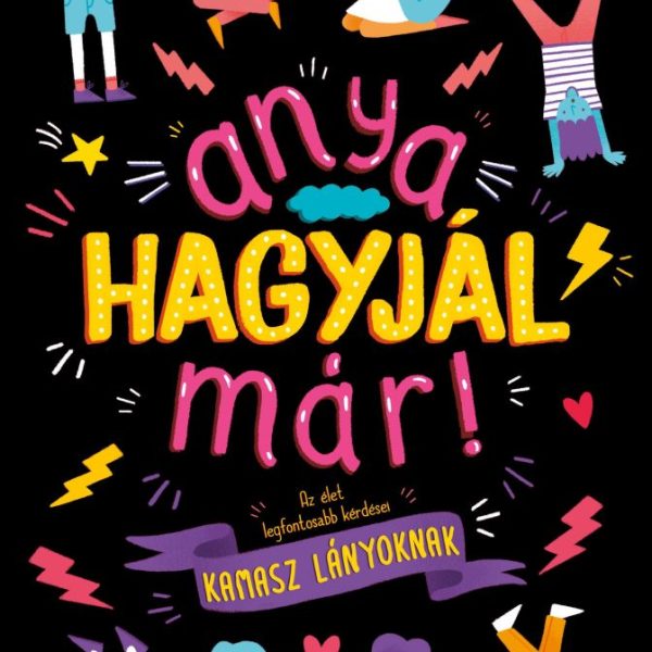 ANYA, HAGYJÁL MÁR! - KAMASZ LÁNYOKNAK