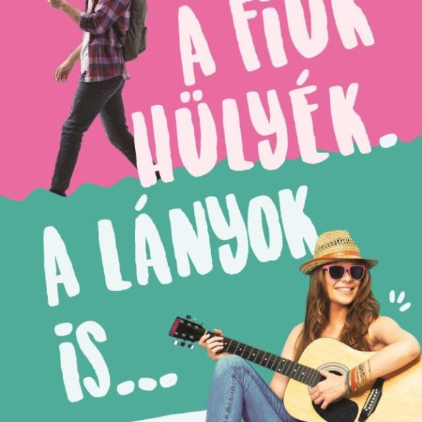 A FIÚK HÜLYÉK. A LÁNYOK IS...