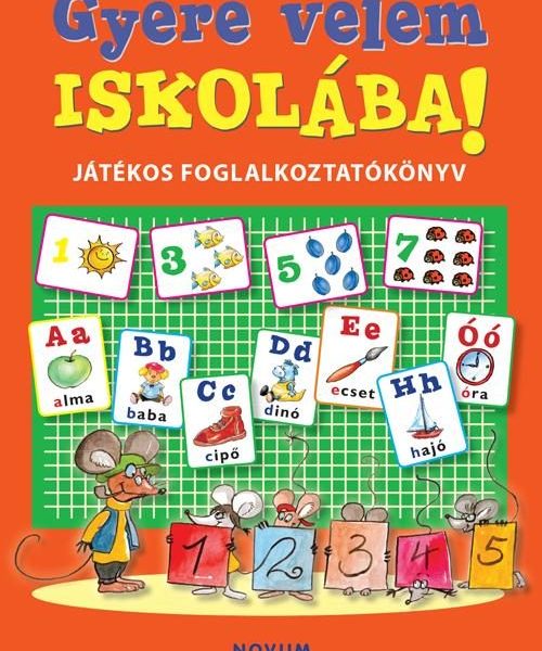 GYERE VELEM ISKOLÁBA! - JÁTÉKOS FOGLALKOZTATÓKÖNYV