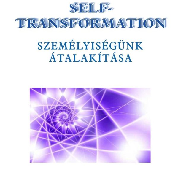 SELF-TRANSFORMATION - SZEMÉLYISÉGÜNK ÁTALAKÍTÁSA
