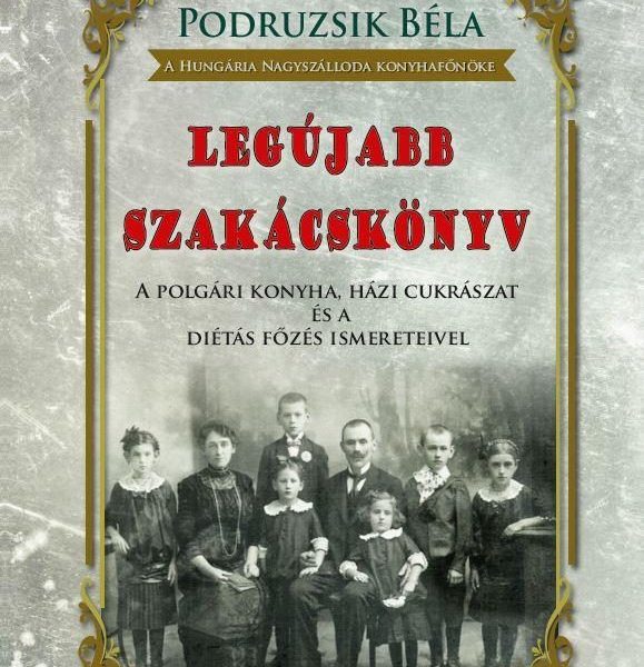 LEGÚJABB SZAKÁCSKÖNYV - A POLGÁRI KONYHA, HÁZI CUKRÁSZAT ÉS A DIÉTÁS FŐZÉS ISMER