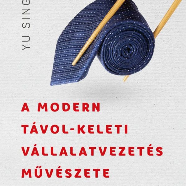 A MODERN TÁVOL-KELETI VÁLLALATVEZETÉS MŰVÉSZETE