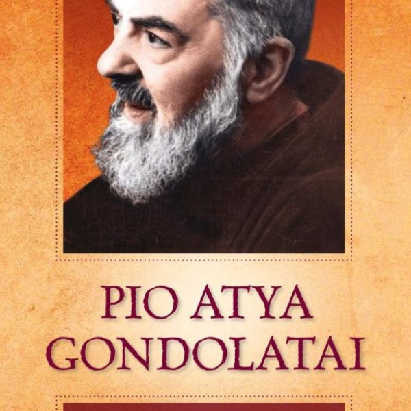 PIO ATYA GONDOLATAI - BÖLCSESSÉGEK AZ ÉV MINDEN NAPJÁRA