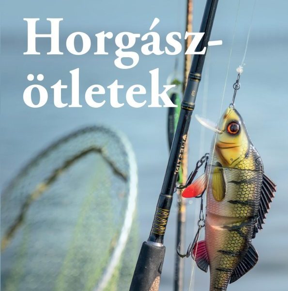 HORGÁSZÖTLETEK - A LEGJOBB TIPPEK ÉS TRÜKKÖK HORGÁSZOKNAK