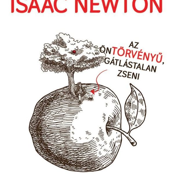 ISAAC NEWTON AZ ÖNTÖRVÉNYŰ, GÁTLÁSTALAN ZSENI