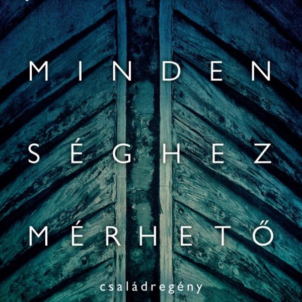 A MINDENSÉGHEZ MÉRHETŐ - CSALÁDREGÉNY