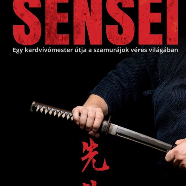 SENSEI - EGY KARDVÍVÓMESTER ÚTJA A SZAMURÁJOK VÉRES VILÁGÁBAN