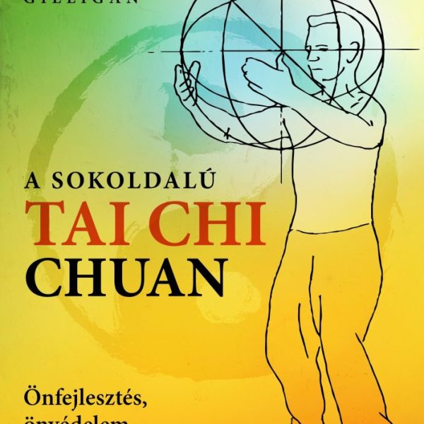 A SOKOLDALÚ TAI CHI CHUAN - ÖNFEJLESZTÉS, ÖNVÉDELEM, EGÉSZSÉG