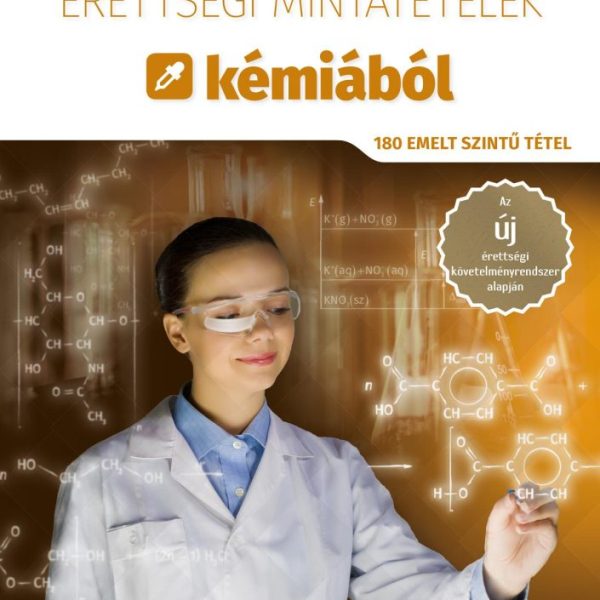 ÉRETTSÉGI MINTATÉTELEK KÉMIÁBÓL (180 EMELT SZINTŰ TÉTEL)