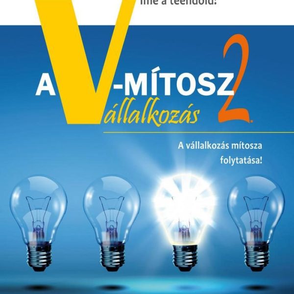 A V-MÍTOSZ 2. - A VÁLLALKOZÁS MÍTOSZA FOLYTATÁSA!