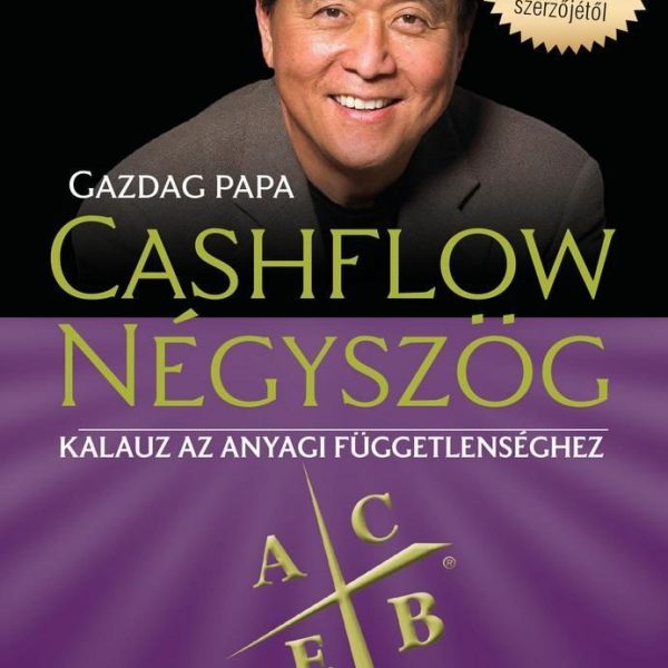 CASHFLOW NÉGYSZÖG - KALAUZ AZ ANYAGI FÜGGETLENSÉGHEZ
