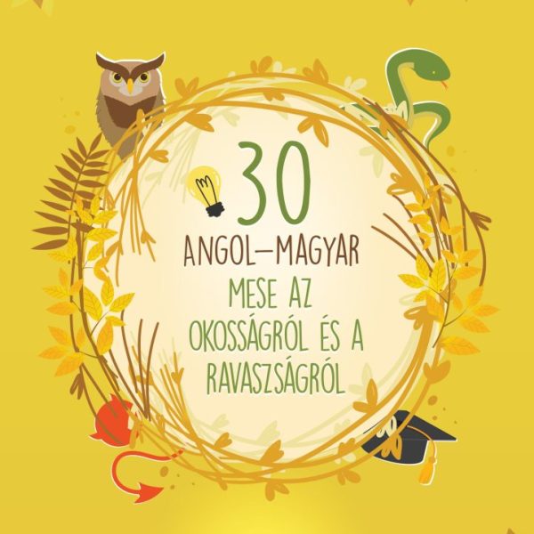30 ANGOL-MAGYAR MESE AZ OKOSSÁGRÓL ÉS A RAVASZSÁGRÓL(ÚJ BORÍTÓ)