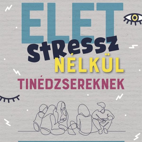 ÉLET STRESSZ NÉLKÜL TINÉDZSEREKNEK